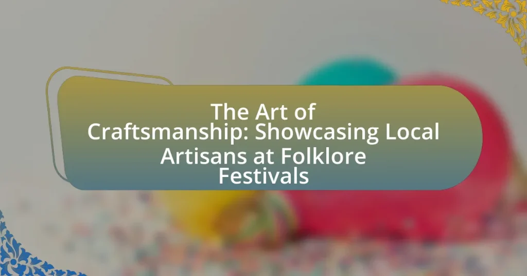 The Art of Craftsmanship: Showcasing Local Artisans at Folklore Festivals
