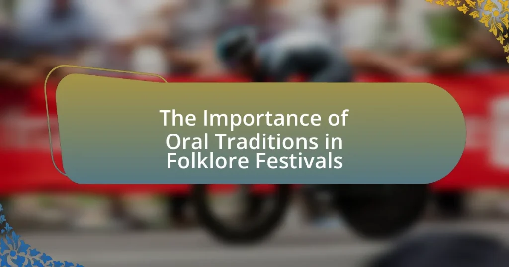 The Importance of Oral Traditions in Folklore Festivals