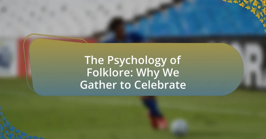 The Psychology of Folklore: Why We Gather to Celebrate