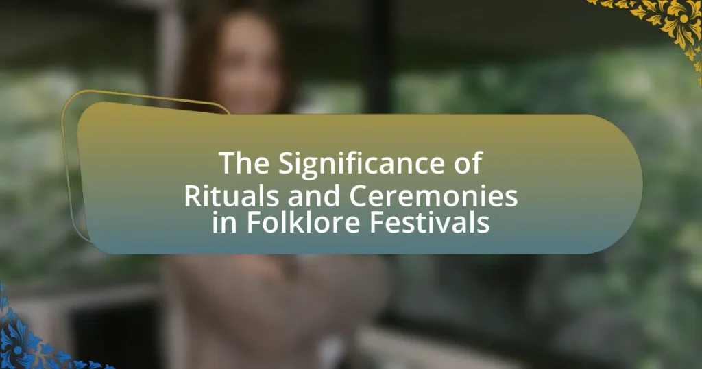 The Significance of Rituals and Ceremonies in Folklore Festivals