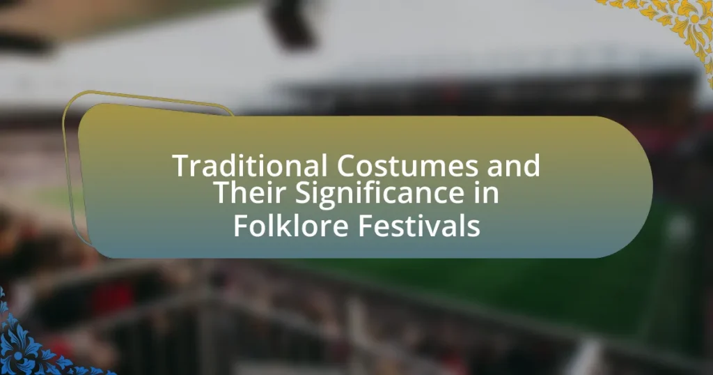 Traditional Costumes and Their Significance in Folklore Festivals