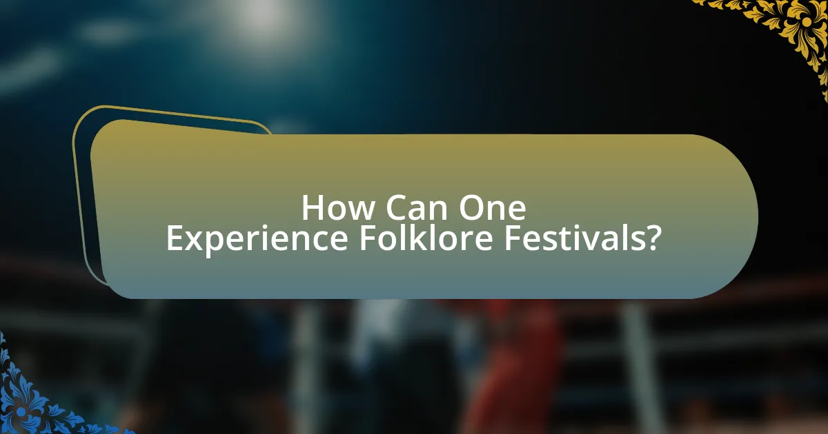 How Can One Experience Folklore Festivals?