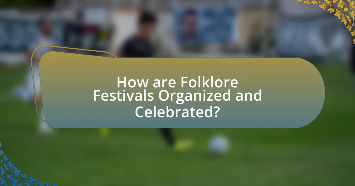 How are Folklore Festivals Organized and Celebrated?