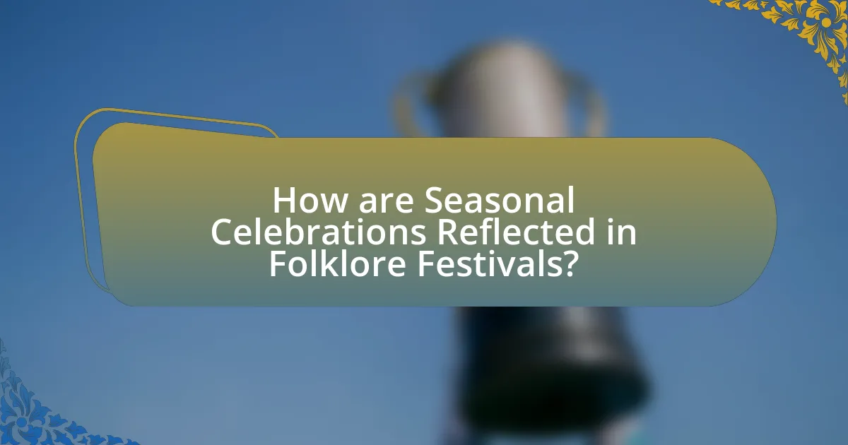 How are Seasonal Celebrations Reflected in Folklore Festivals?