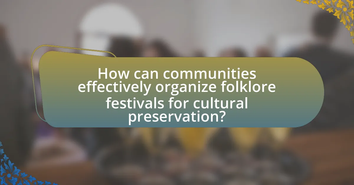How can communities effectively organize folklore festivals for cultural preservation?