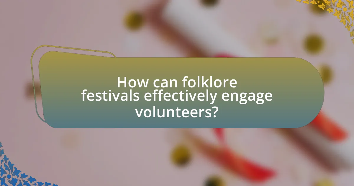 How can folklore festivals effectively engage volunteers?