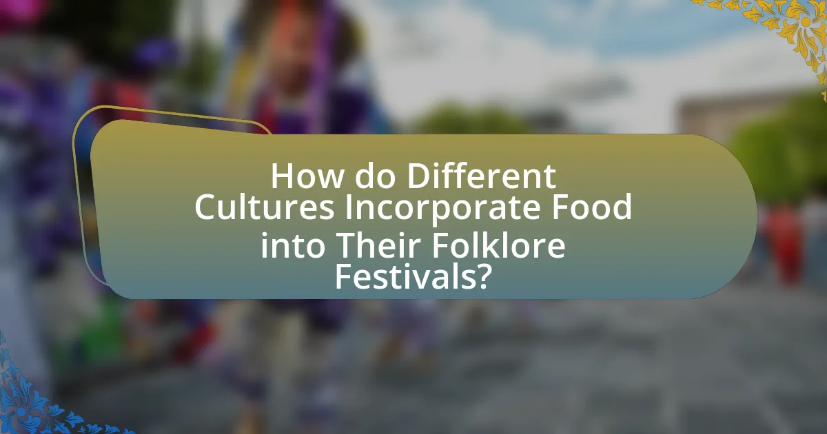 How do Different Cultures Incorporate Food into Their Folklore Festivals?