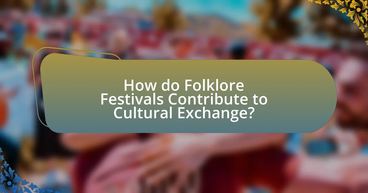 How do Folklore Festivals Contribute to Cultural Exchange?