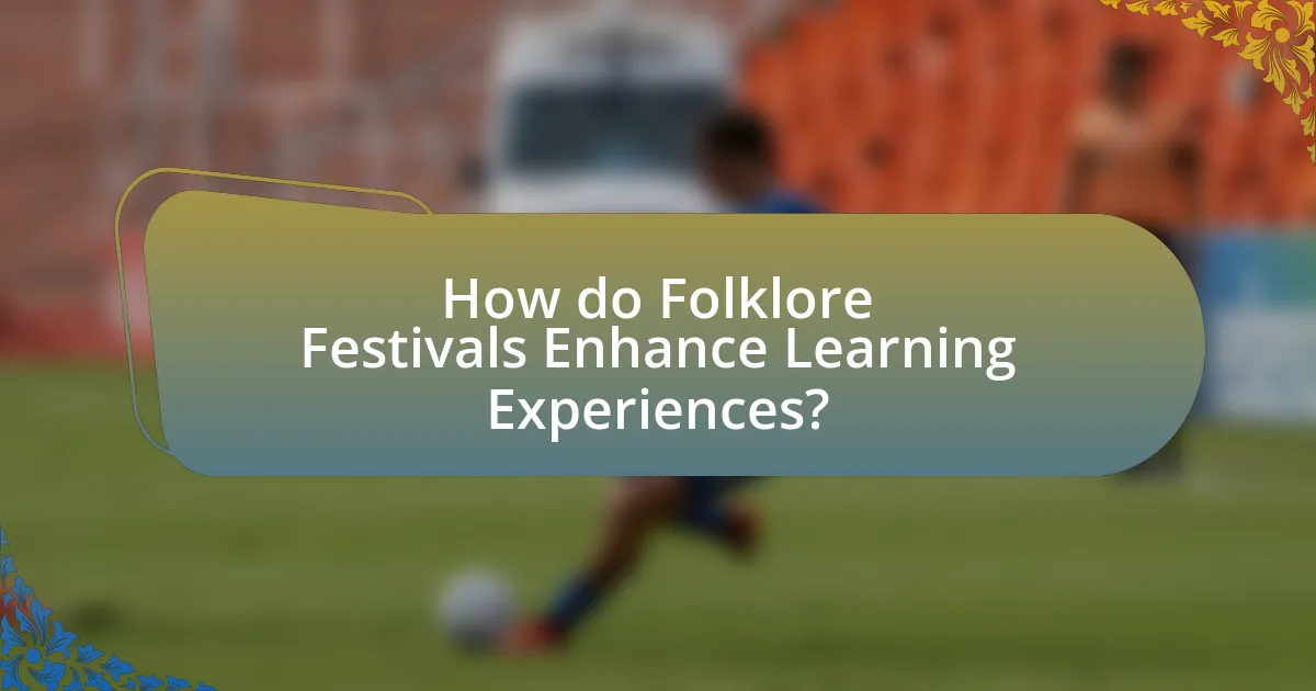 How do Folklore Festivals Enhance Learning Experiences?