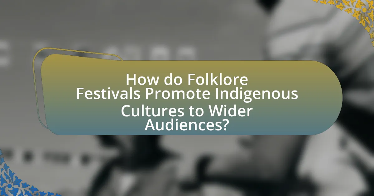 How do Folklore Festivals Promote Indigenous Cultures to Wider Audiences?