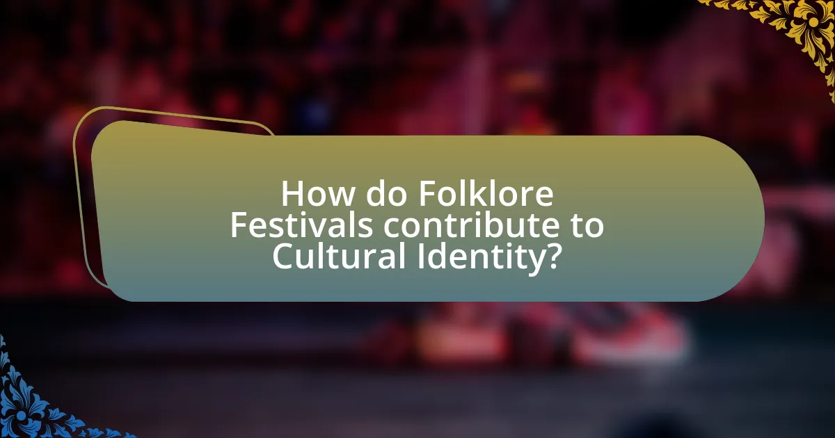 How do Folklore Festivals contribute to Cultural Identity?