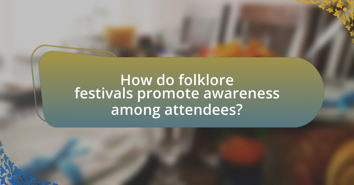 How do folklore festivals promote awareness among attendees?