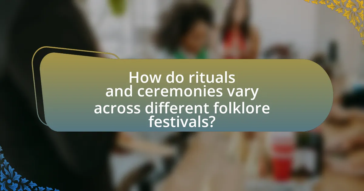 How do rituals and ceremonies vary across different folklore festivals?