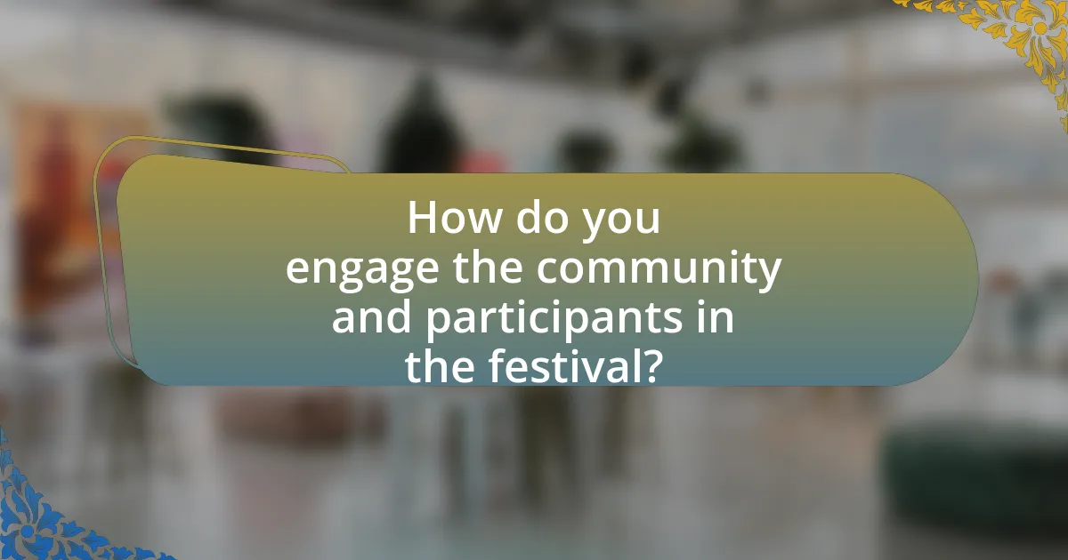 How do you engage the community and participants in the festival?