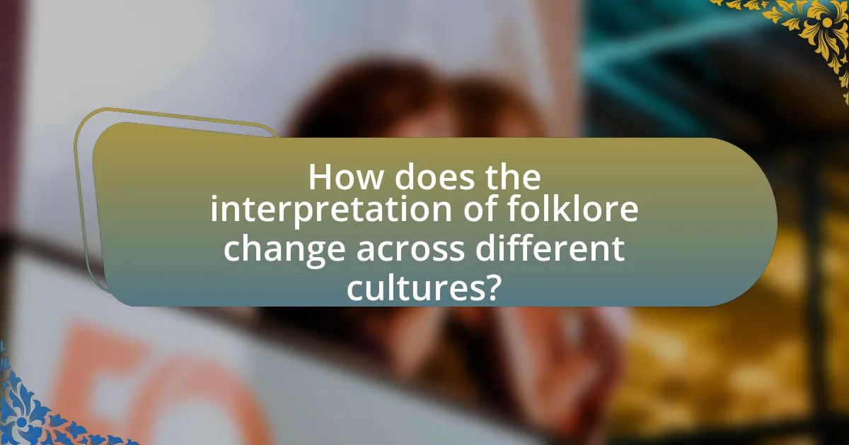 How does the interpretation of folklore change across different cultures?