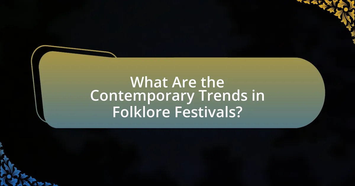 What Are the Contemporary Trends in Folklore Festivals?