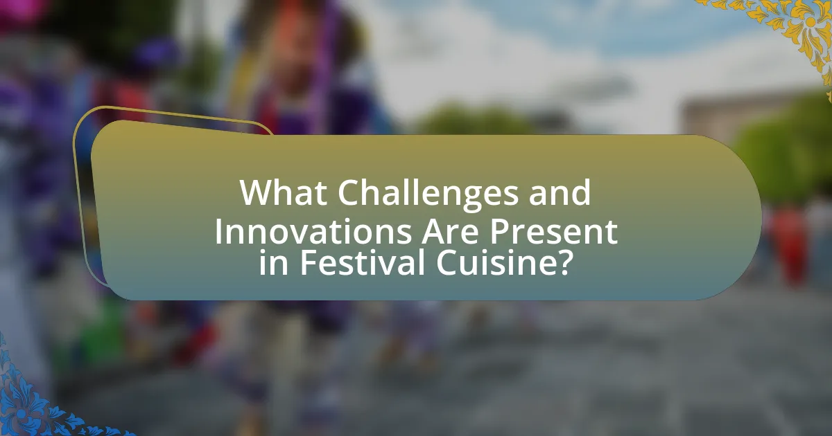 What Challenges and Innovations Are Present in Festival Cuisine?
