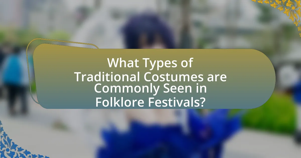 What Types of Traditional Costumes are Commonly Seen in Folklore Festivals?