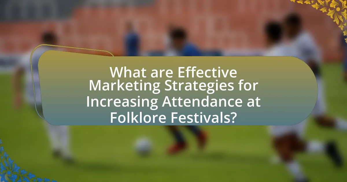 What are Effective Marketing Strategies for Increasing Attendance at Folklore Festivals?