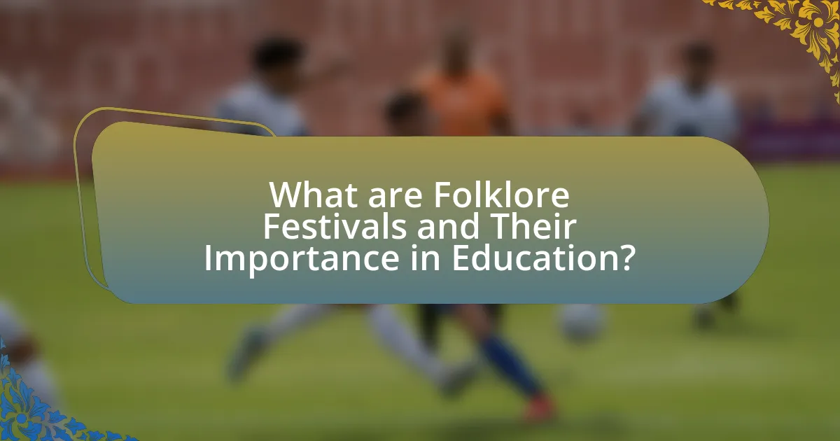 What are Folklore Festivals and Their Importance in Education?
