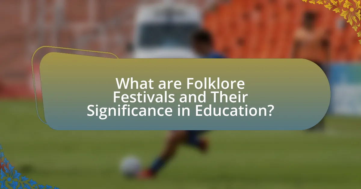 What are Folklore Festivals and Their Significance in Education?