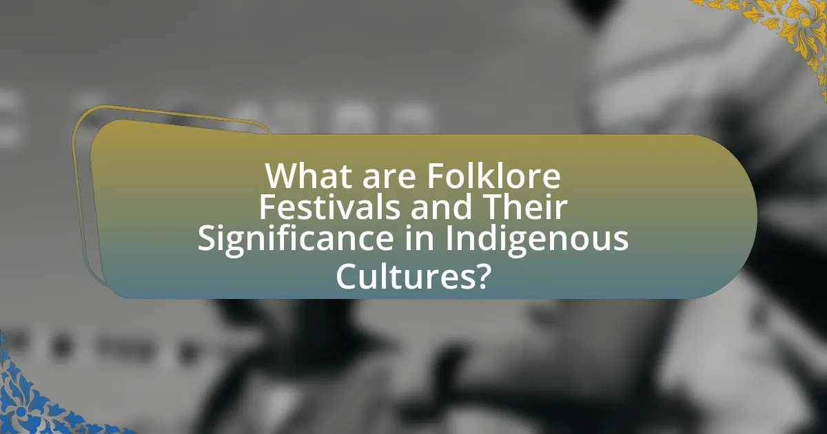 What are Folklore Festivals and Their Significance in Indigenous Cultures?