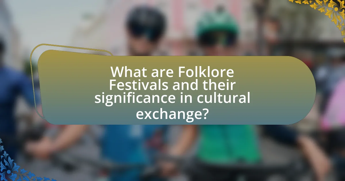 What are Folklore Festivals and their significance in cultural exchange?
