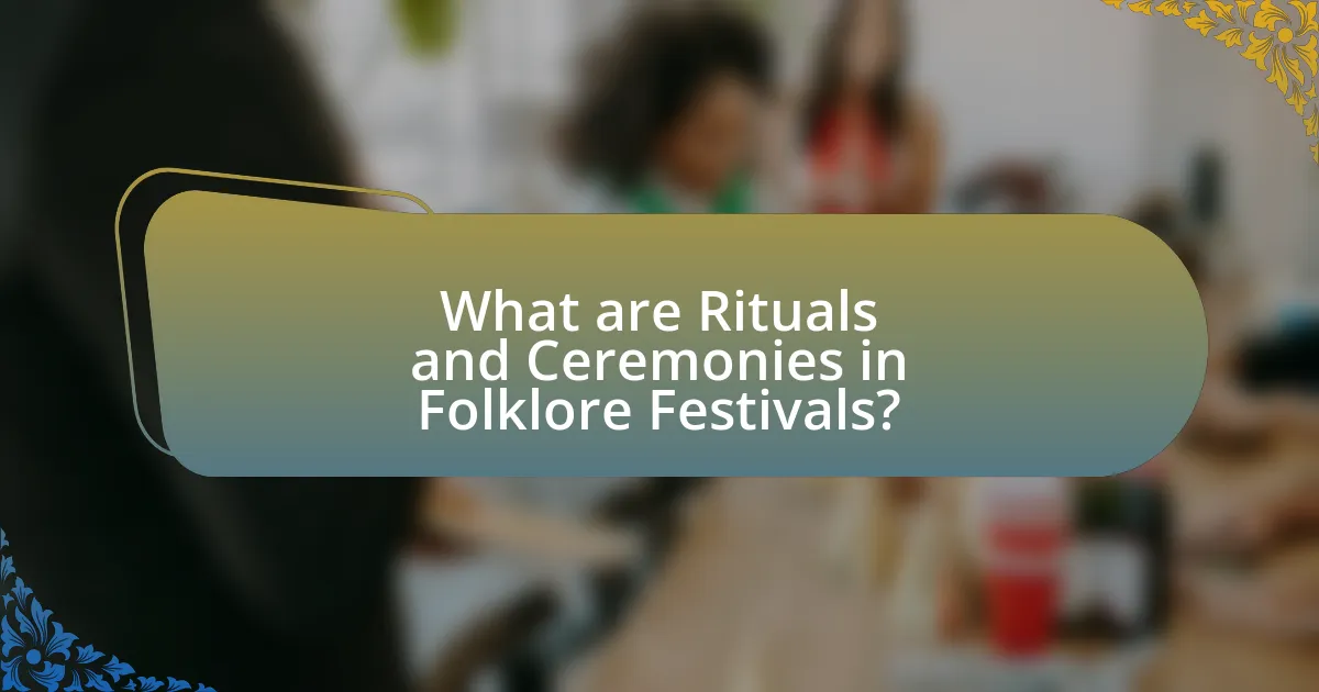 What are Rituals and Ceremonies in Folklore Festivals?