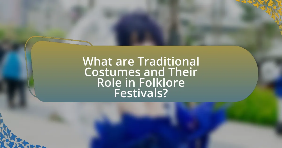 What are Traditional Costumes and Their Role in Folklore Festivals?