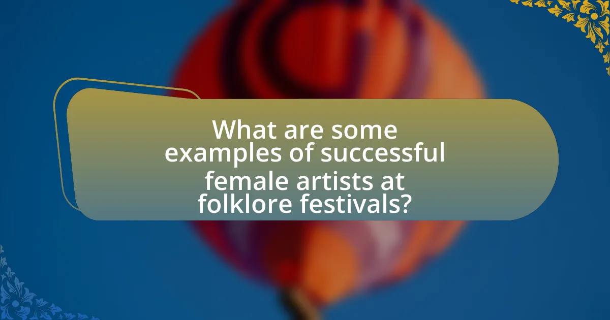 What are some examples of successful female artists at folklore festivals?