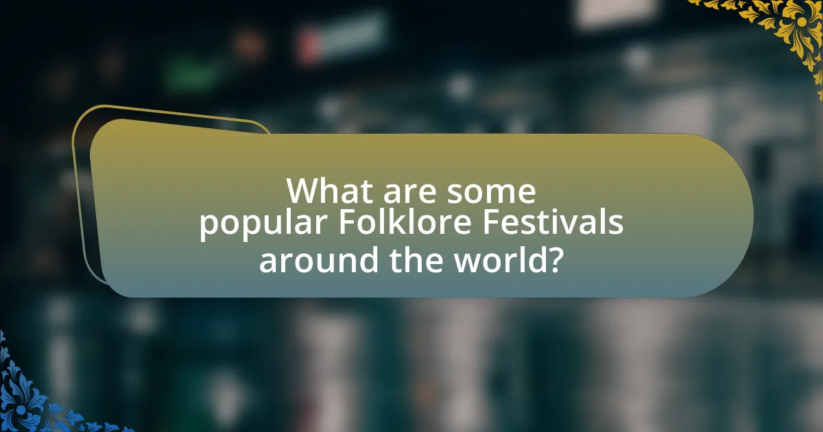 What are some popular Folklore Festivals around the world?