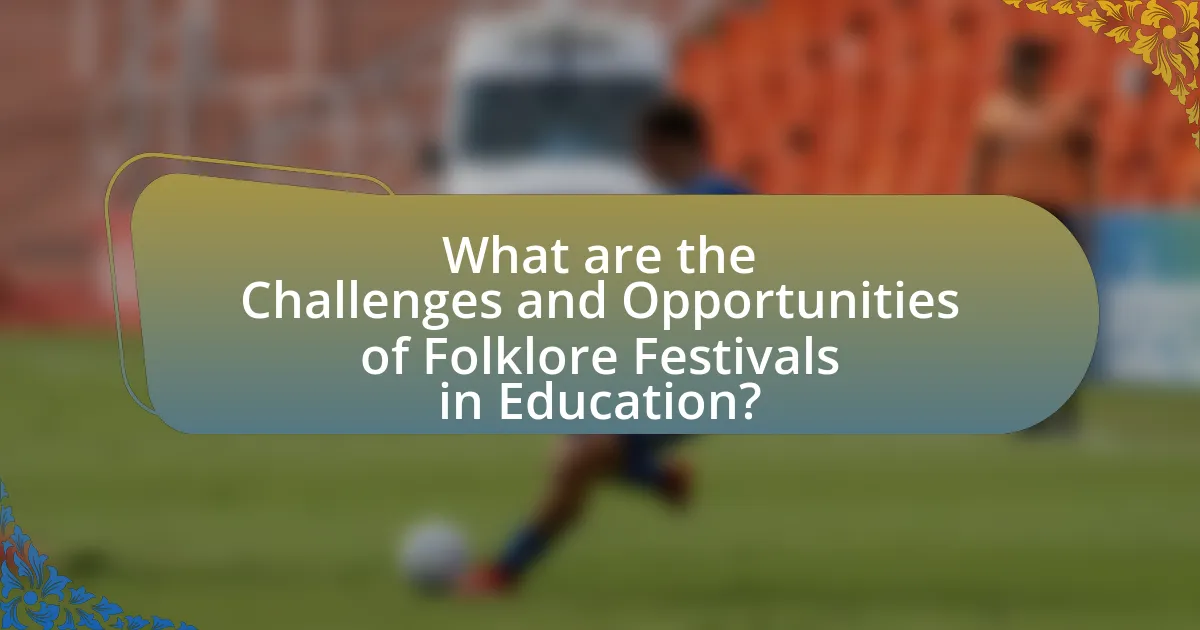 What are the Challenges and Opportunities of Folklore Festivals in Education?