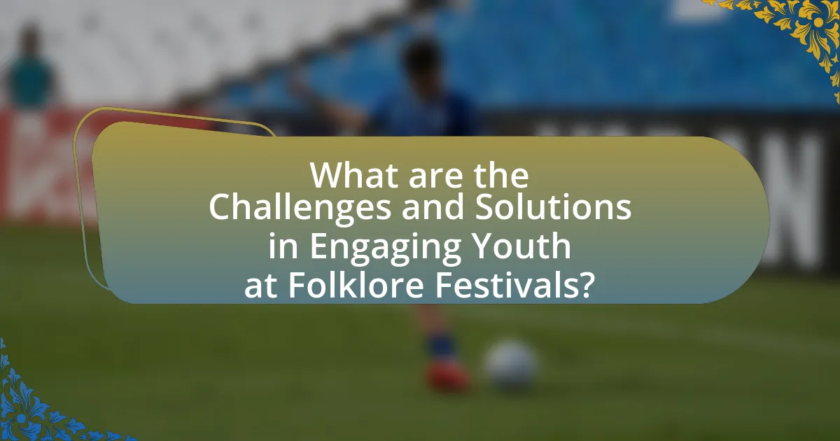 What are the Challenges and Solutions in Engaging Youth at Folklore Festivals?