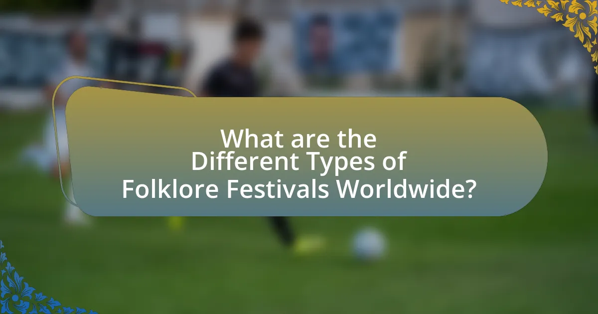 What are the Different Types of Folklore Festivals Worldwide?