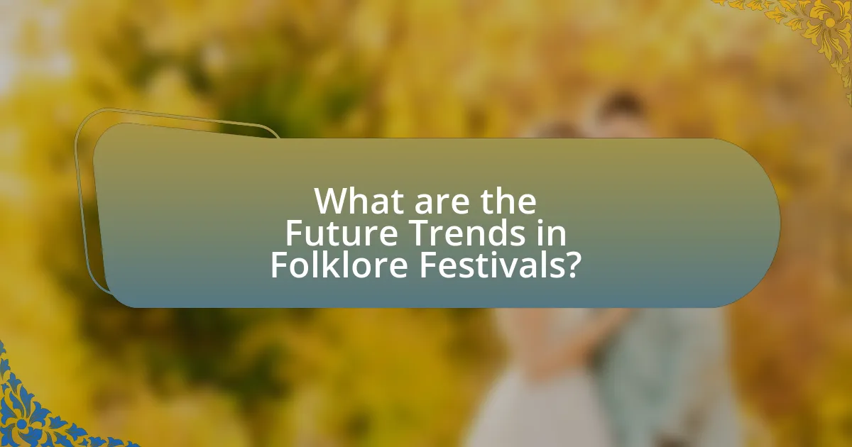 What are the Future Trends in Folklore Festivals?