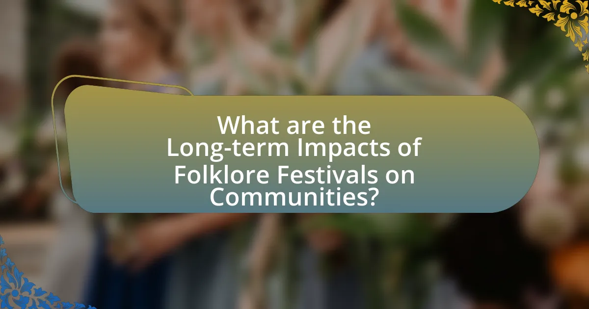 What are the Long-term Impacts of Folklore Festivals on Communities?