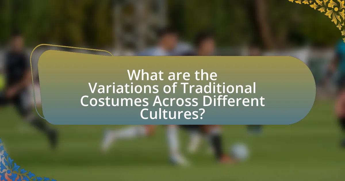 What are the Variations of Traditional Costumes Across Different Cultures?