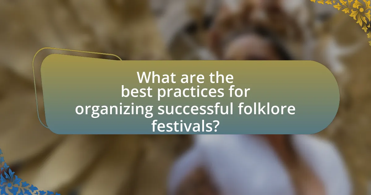 What are the best practices for organizing successful folklore festivals?