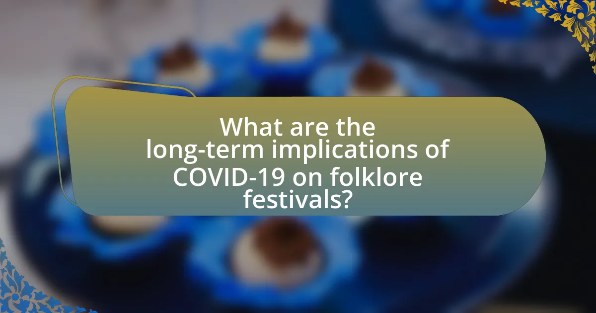 What are the long-term implications of COVID-19 on folklore festivals?