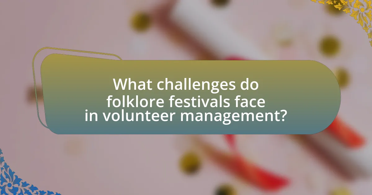 What challenges do folklore festivals face in volunteer management?