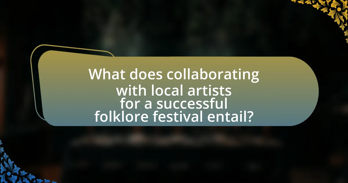 What does collaborating with local artists for a successful folklore festival entail?