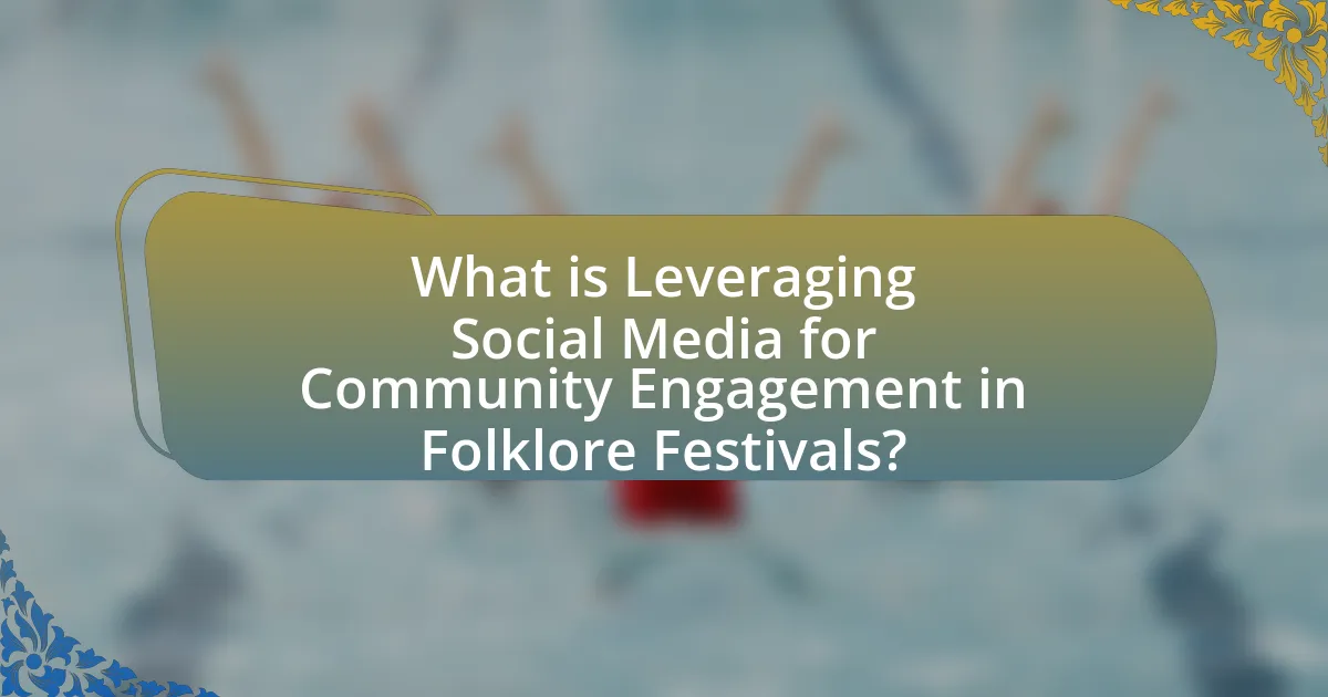What is Leveraging Social Media for Community Engagement in Folklore Festivals?