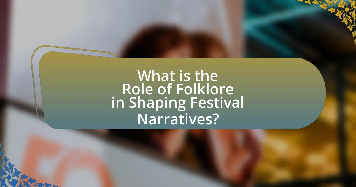 What is the Role of Folklore in Shaping Festival Narratives?