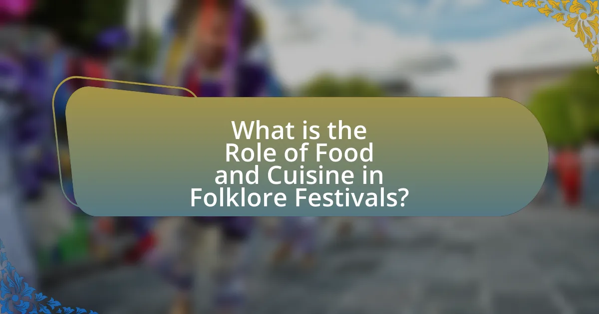 What is the Role of Food and Cuisine in Folklore Festivals?