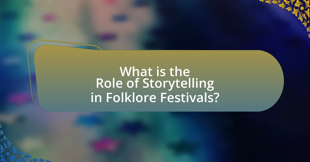 What is the Role of Storytelling in Folklore Festivals?