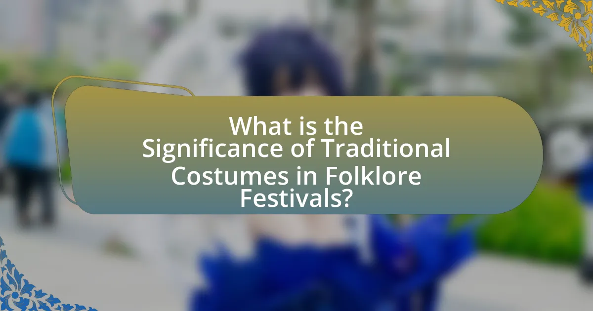 What is the Significance of Traditional Costumes in Folklore Festivals?