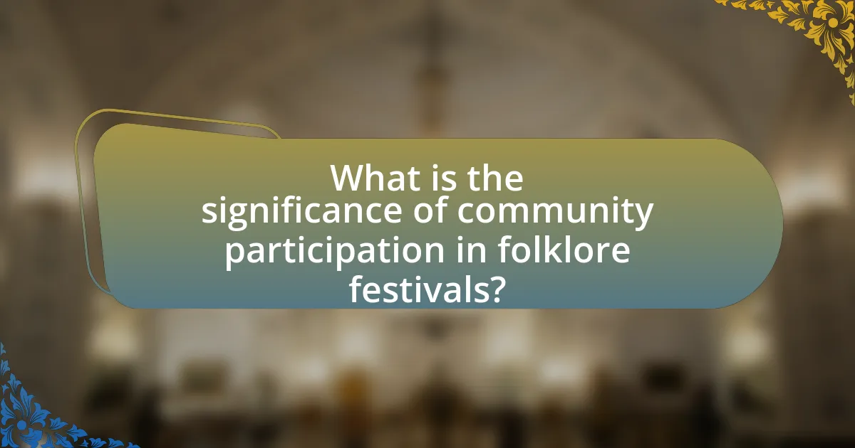 What is the significance of community participation in folklore festivals?