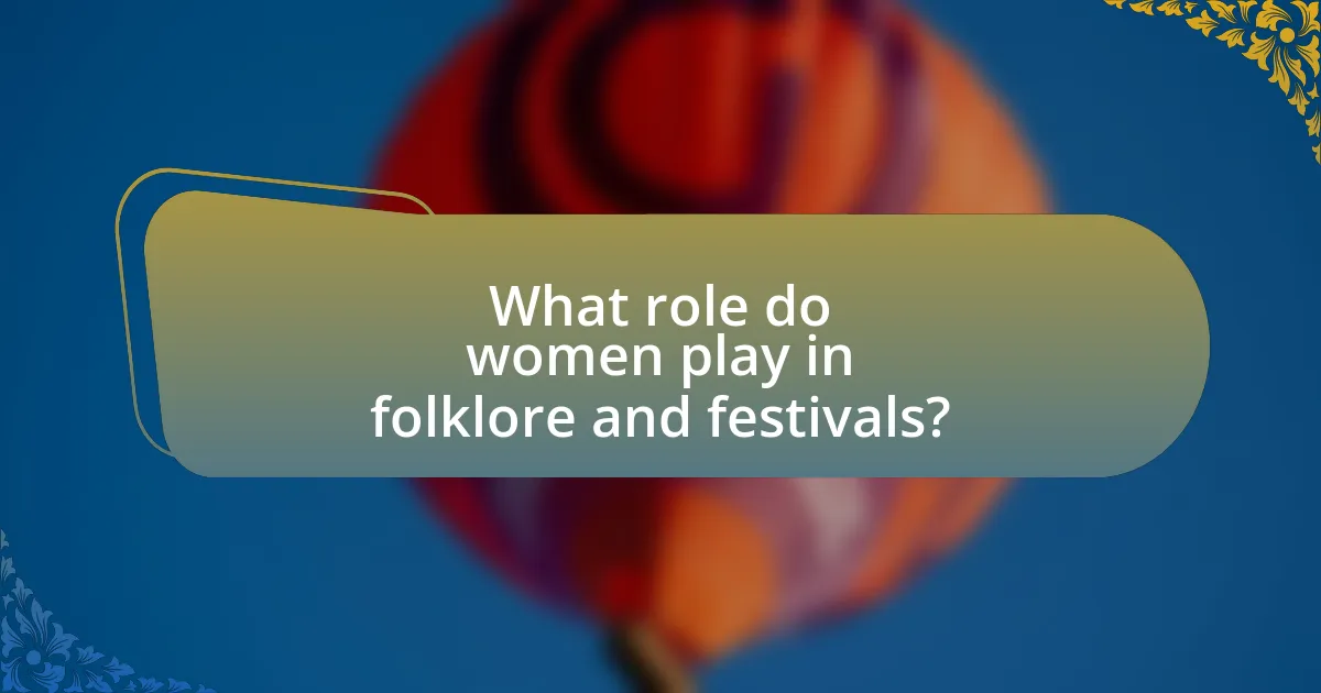 What role do women play in folklore and festivals?