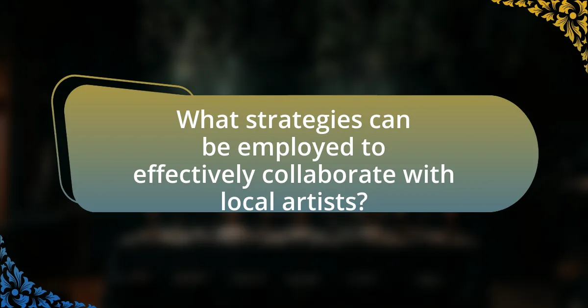 What strategies can be employed to effectively collaborate with local artists?
